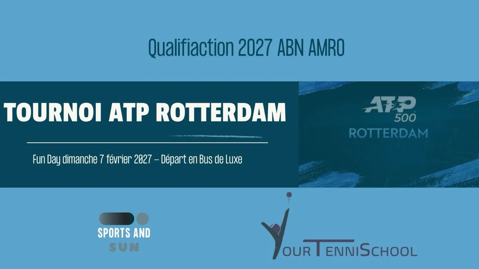 Affiche du voyage : Qualification 2027 ABN AMRO, tournoi ATP 500 de Rotterdam, Fun Day le dimanche 7 février 2027, départ en bus de luxe. Sports and Sun et YourTenniSchool.